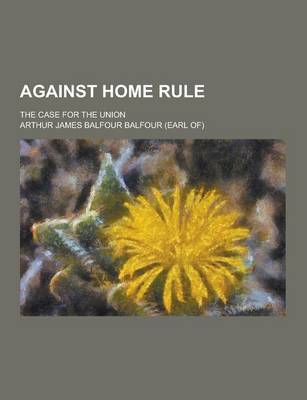 Book cover for Against Home Rule; The Case for the Union