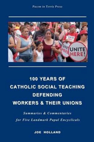 Cover of 100 Years of Catholic Social Teaching Defending Workers & their Unions