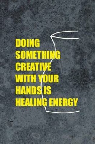 Cover of Doing Something Creative With Your Hands Is Healing Energy