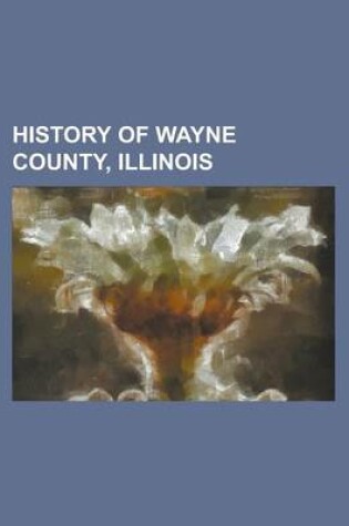 Cover of History of Wayne County, Illinois