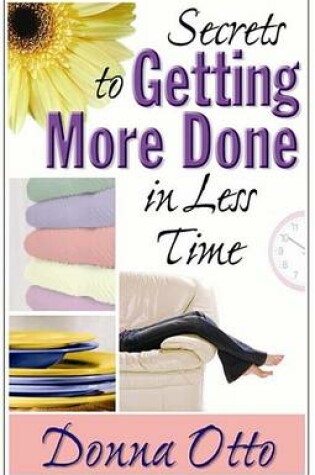 Cover of Secrets to Getting More Done in Less Time