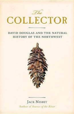 Book cover for Collector, The: David Douglas and the Natural History of the Northwest