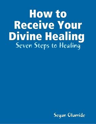 Book cover for How to Receive Your Divine Healing - Seven Steps to Healing