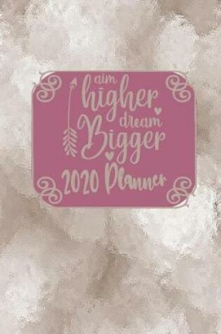 Cover of Aim Higher Dream Bigger - 2020 Planner