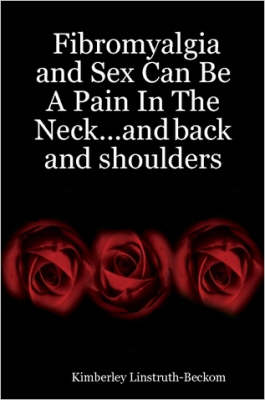 Book cover for Fibromyalgia and Sex Can Be A Pain In The Neck...and Back and Shoulders