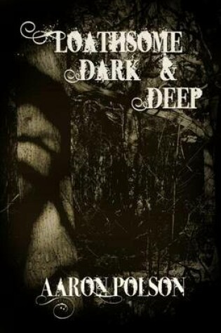 Cover of Loathsome, Dark and Deep