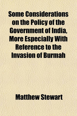 Book cover for Some Considerations on the Policy of the Government of India, More Especially with Reference to the Invasion of Burmah