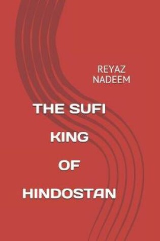 Cover of The Sufi King of Hindostan