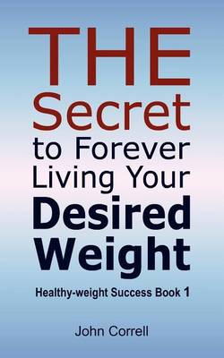 Book cover for The Secret to Forever Living Your Desired Weight