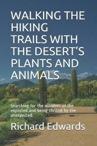 Cover of Walking the Hiking Trails with the Desert's Plants and Animals