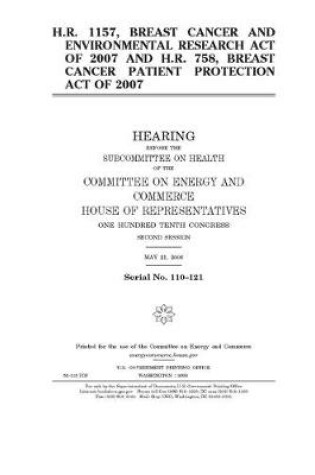 Cover of H.R. 1157, Breast Cancer and Environmental Research Act of 2007 and H.R. 758, Breast Cancer Patient Protection Act of 2007