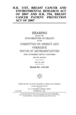 Book cover for H.R. 1157, Breast Cancer and Environmental Research Act of 2007 and H.R. 758, Breast Cancer Patient Protection Act of 2007