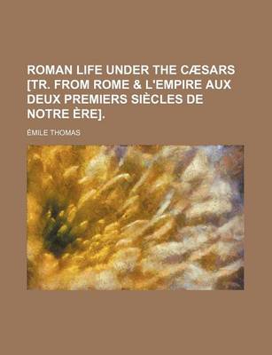 Book cover for Roman Life Under the Caesars [Tr. from Rome & L'Empire Aux Deux Premiers Siecles de Notre Ere].