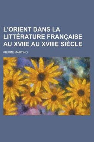 Cover of L'Orient Dans La Litterature Francaise Au Xviie Au Xviiie Siecle