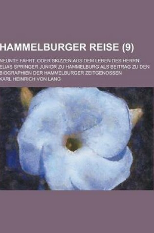 Cover of Hammelburger Reise; Neunte Fahrt, Oder Skizzen Aus Dem Leben Des Herrn Elias Springer Junior Zu Hammelburg ALS Beitrag Zu Den Biographien Der Hammelbu