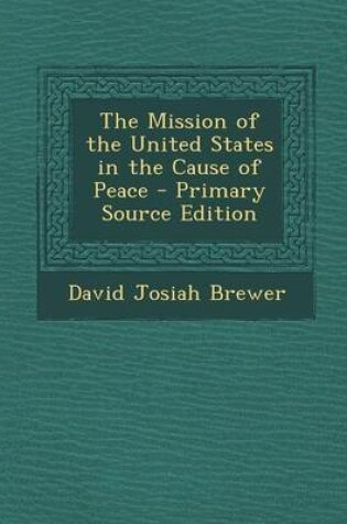 Cover of The Mission of the United States in the Cause of Peace