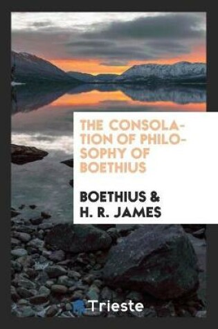 Cover of The Consolation of Philosophy of Boethius. Translated by H.R. James