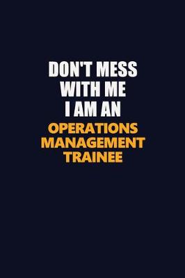 Book cover for Don't Mess With Me Because I Am An Operations Management Trainee