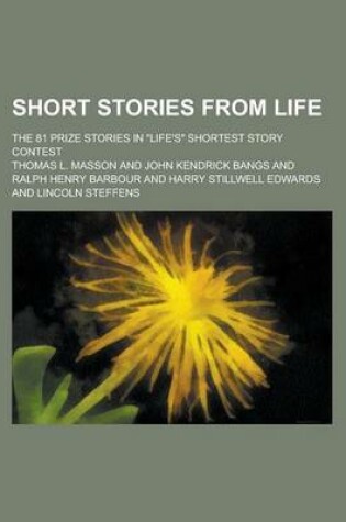 Cover of Short Stories from Life; The 81 Prize Stories in Life's Shortest Story Contest