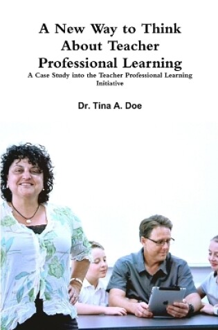 Cover of A New Way to Think About Teacher Professional Learning: