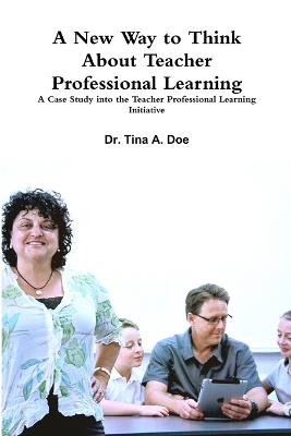 Book cover for A New Way to Think About Teacher Professional Learning: