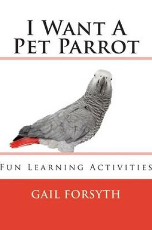 Cover of I Want A Pet Parrot