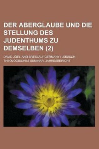 Cover of Der Aberglaube Und Die Stellung Des Judenthums Zu Demselben (2 )