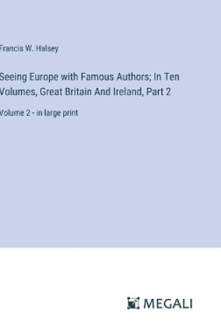Cover of Seeing Europe with Famous Authors; In Ten Volumes, Great Britain And Ireland, Part 2