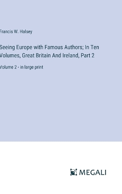 Book cover for Seeing Europe with Famous Authors; In Ten Volumes, Great Britain And Ireland, Part 2