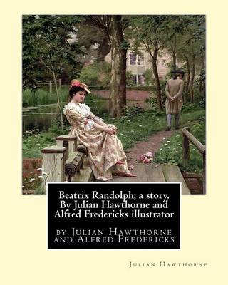 Book cover for Beatrix Randolph; a story, By Julian Hawthorne and Alfred Fredericks illustrator