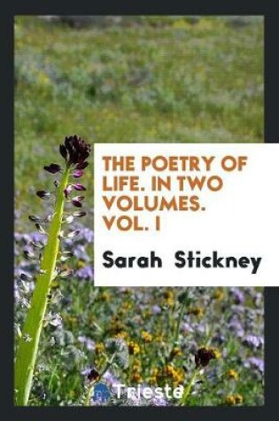 Cover of The Poetry of Life. in Two Volumes. Vol. I