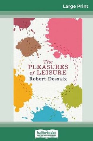 Cover of The Pleasures of Leisure (16pt Large Print Edition)