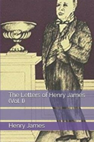 Cover of The Letters of Henry James (Vol. I)