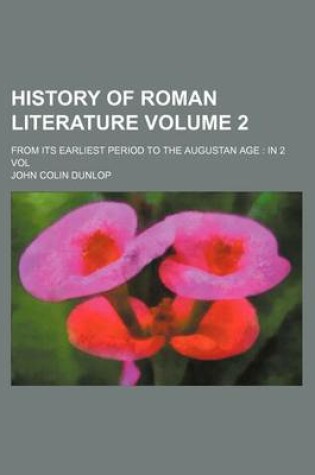 Cover of History of Roman Literature; From Its Earliest Period to the Augustan Age in 2 Vol Volume 2