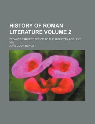 Book cover for History of Roman Literature; From Its Earliest Period to the Augustan Age in 2 Vol Volume 2