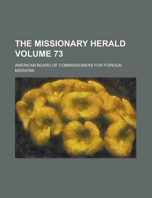 Book cover for The Missionary Herald Volume 73