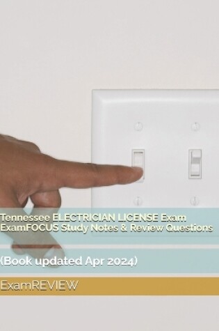 Cover of Tennessee ELECTRICIAN LICENSE Exam ExamFOCUS Study Notes & Review Questions