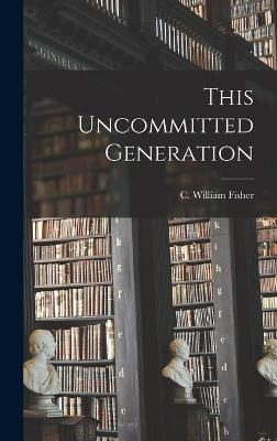 Cover of This Uncommitted Generation