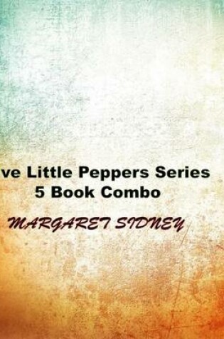 Cover of Five Little Peppers Series 5 Book Combo