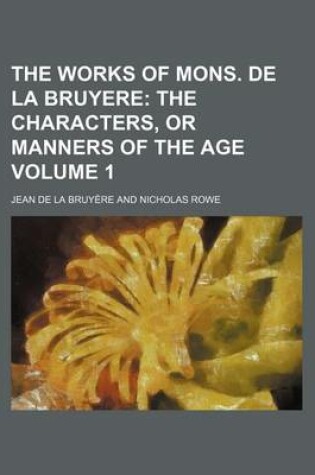 Cover of The Works of Mons. de La Bruyere Volume 1; The Characters, or Manners of the Age
