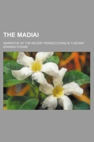 Cover of The Madiai; Narrative of the Recent Persecutions in Tuscany