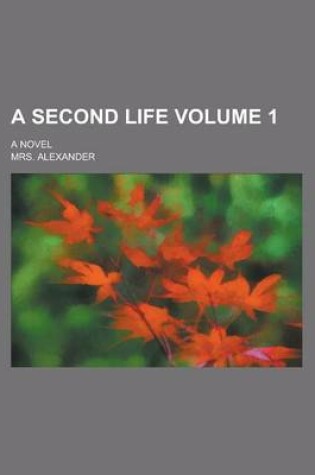 Cover of A Second Life; A Novel Volume 1