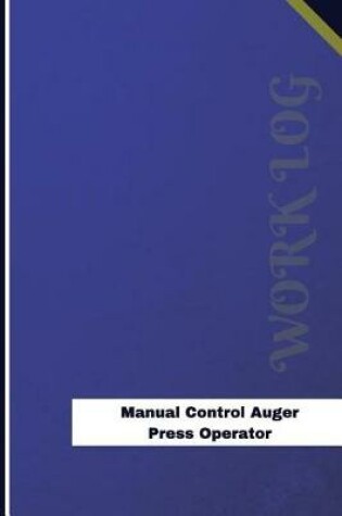 Cover of Manual Control Auger Press Operator Work Log