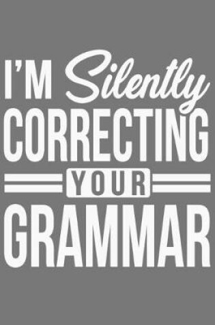 Cover of I'm Silently Correcting Your Grammar