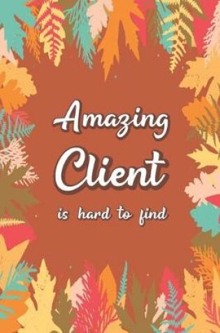 Cover of Amazing Client Is Hard To Find