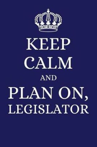 Cover of Keep Calm and Plan on Legislator