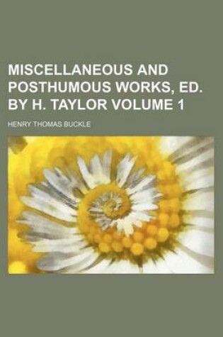 Cover of Miscellaneous and Posthumous Works, Ed. by H. Taylor Volume 1