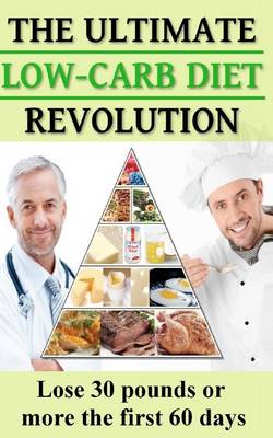 Book cover for The Ultimate Low-Carb Diet Revolution (Lose 30 Pounds or More the First 60 Days)