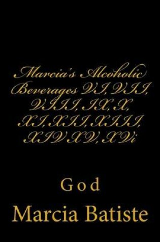 Cover of Marcia's Alcoholic Beverages VI, VII, VIII, IX, X, XI, XII, XIII, XIV XV, XVi