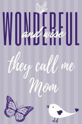 Cover of Wonderful And Wise They Call Me Mom